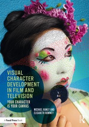 Visual Character Development in Film and Television: Your Character Is Your Canvas