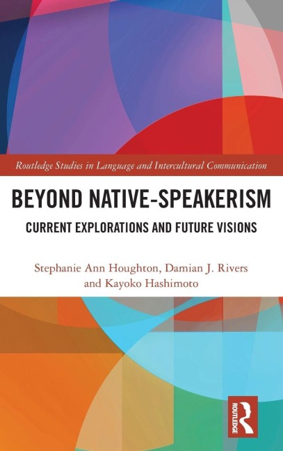 Beyond Native-Speakerism: Current Explorations and Future Visions