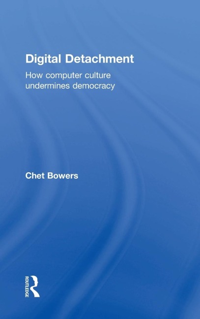 Digital Detachment: How Computer Culture Undermines Democracy
