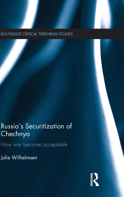 Russias Securitization of Chechnya: How War Became Acceptable