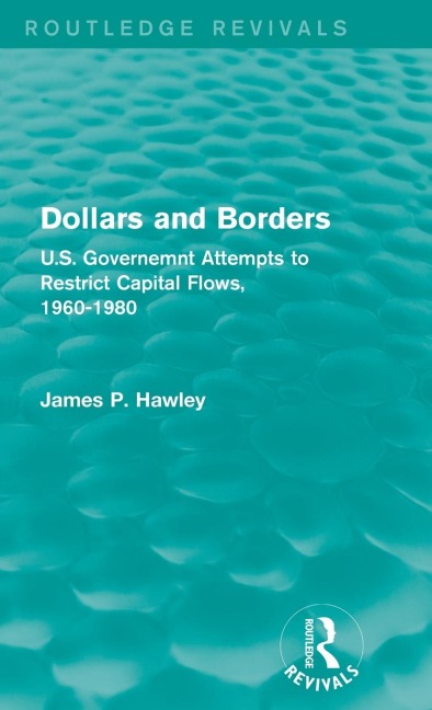 Dollars and Borders: U.S. Governemnt Attempts to Restrict Capital Flows, 1960-1980