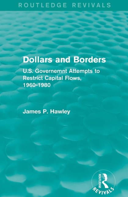 Dollars and Borders: U.S. Governemnt Attempts to Restrict Capital Flows, 1960-1980