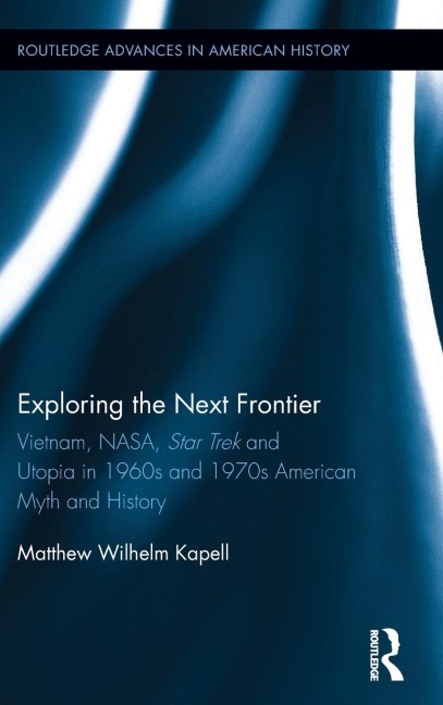 Exploring the Next Frontier: Vietnam, NASA, Star Trek and Utopia in 1960s and 70s American Myth and History