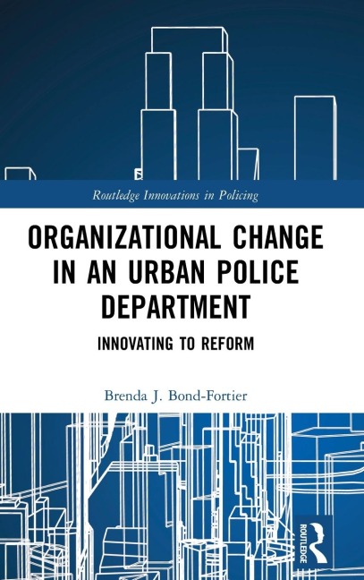 Organizational Change in an Urban Police Department: Innovating to Reform