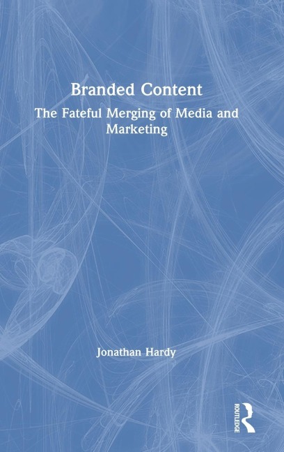 Branded Content: The Fateful Merging of Media and Marketing
