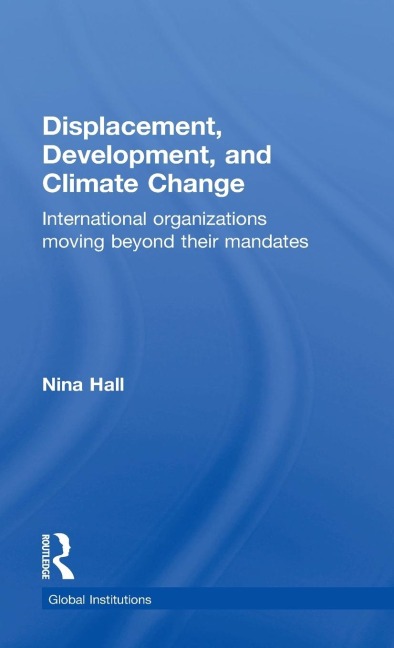 Displacement, Development, and Climate Change: International organizations moving beyond their mandates