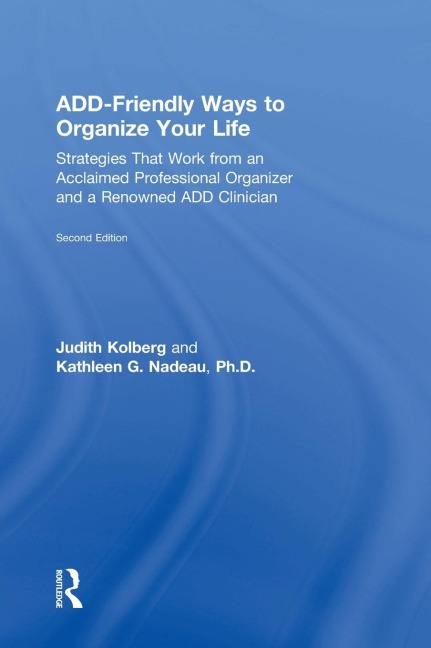 ADD-Friendly Ways to Organize Your Life: Strategies that Work from an Acclaimed Professional Organizer and a Renowned ADD Clinician
