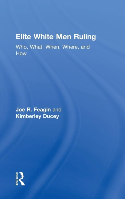 Elite White Men Ruling: Who, What, When, Where, and How