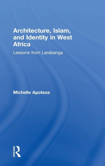 Architecture, Islam, and Identity in West Africa: Lessons from Larabanga