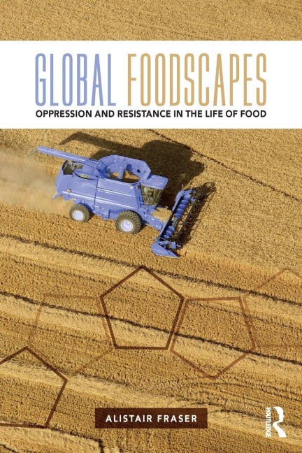 Global Foodscapes: Oppression and resistance in the life of food