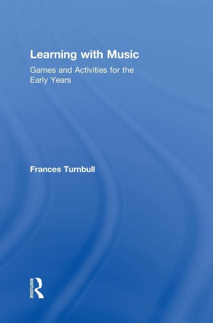 Learning with Music: Games and Activities for the Early Years