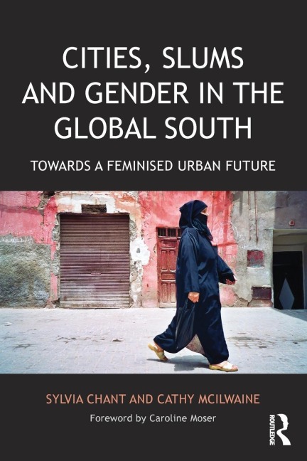 Cities, Slums and Gender in the Global South: Towards a feminised urban future