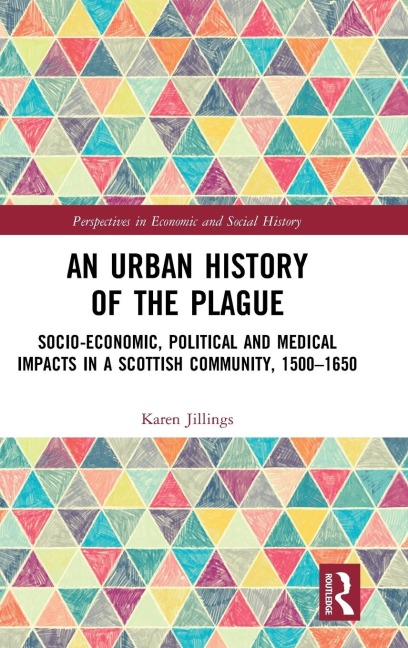 An Urban History of The Plague: Socio-Economic, Political and Medical Impacts in a Scottish Community, 1500-1650