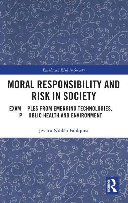 Moral Responsibility and Risk in Society: Examples from Emerging Technologies, Public Health and Environment