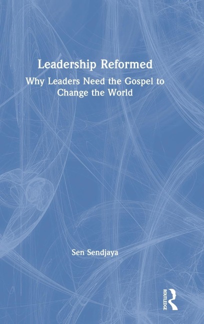 Leadership Reformed: Why Leaders Need the Gospel to Change the World