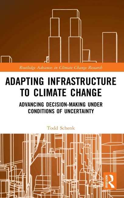 Adapting Infrastructure to Climate Change: Advancing Decision-Making Under Conditions of Uncertainty