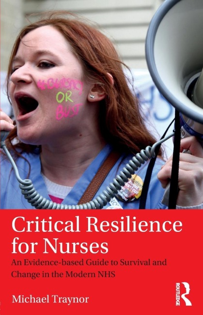 Critical Resilience for Nurses: An Evidence-Based Guide to Survival and Change in the Modern NHS