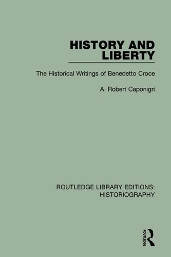 History and Liberty The Historical Writings of Benedetto Croce