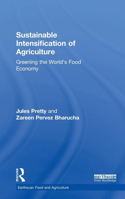 Sustainable Intensification of Agriculture: Greening the Worlds Food Economy