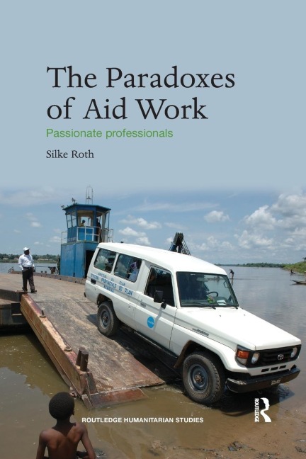 The Paradoxes of Aid Work: Passionate Professionals
