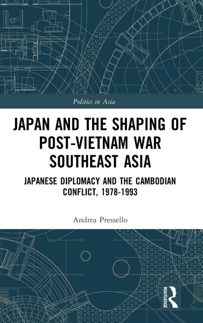 Japan and the shaping of post-Vietnam War Southeast Asia: Japanese diplomacy and the Cambodian conflict, 1978-1993