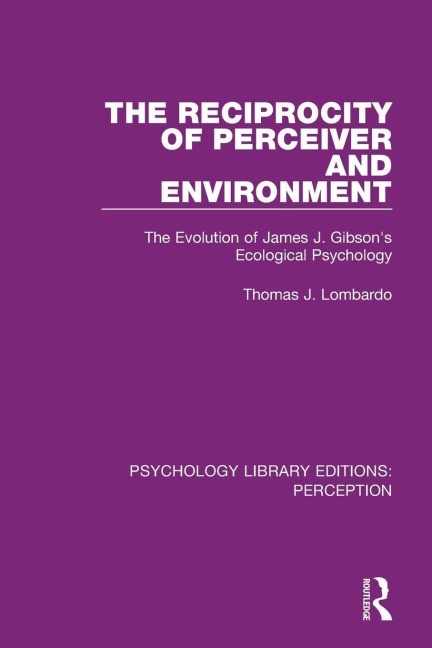 The Reciprocity of Perceiver and Environment: The Evolution of James J. Gibsons Ecological Psychology