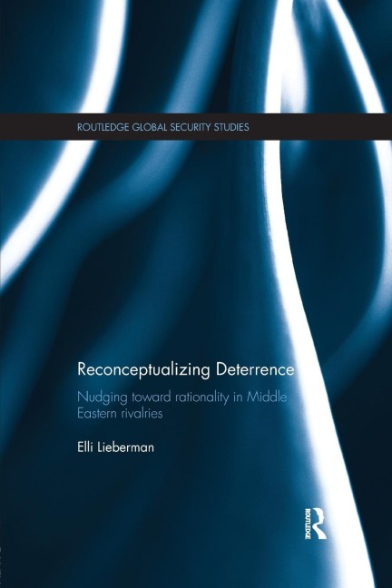 Reconceptualizing Deterrence: Nudging Toward Rationality in Middle Eastern Rivalries