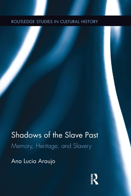 Shadows of the Slave Past: Memory, Heritage, and Slavery