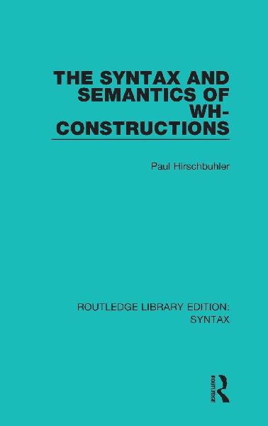 The Syntax and Semantics of Wh-Constructions