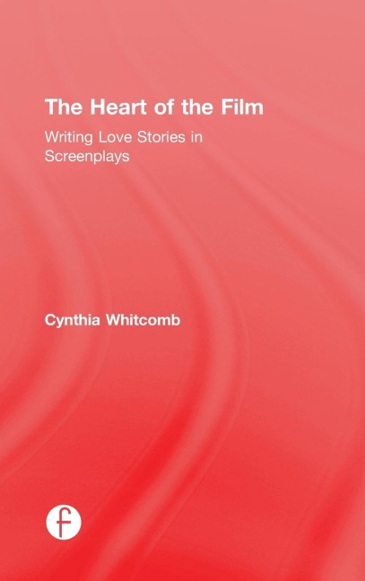 The Heart of the Film: Writing Love Stories in Screenplays