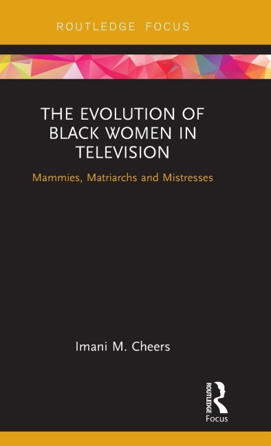 The Evolution of Black Women in Television: Mammies, Matriarchs and Mistresses