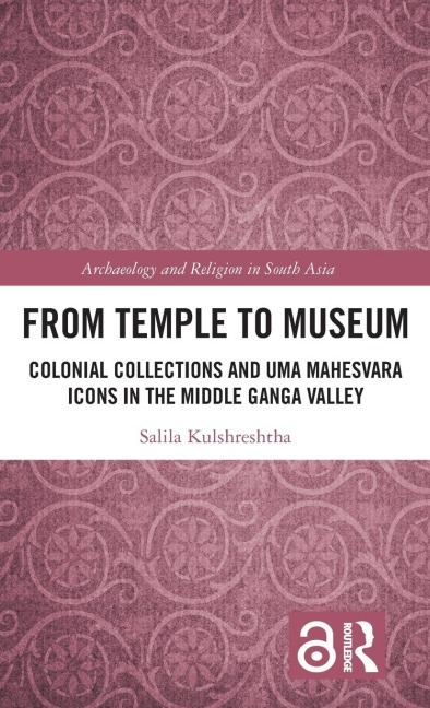 From Temple to Museum: Colonial Collections and Um¿ Mahe¿vara Icons in the Middle Ganga Valley