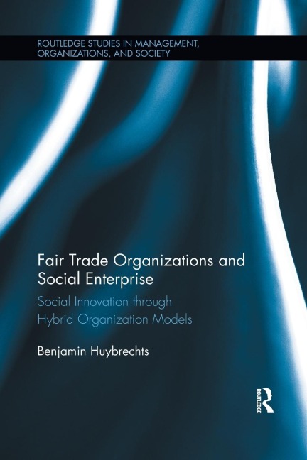 Fair Trade Organizations and Social Enterprise: Social Innovation through Hybrid Organization Models