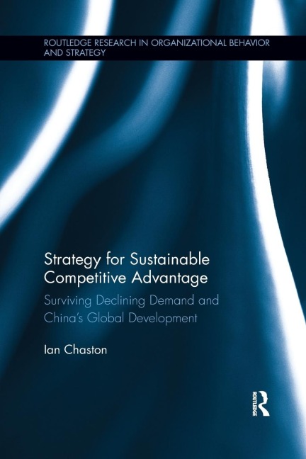 Strategy for Sustainable Competitive Advantage: Surviving Declining Demand and Chinas Global Development