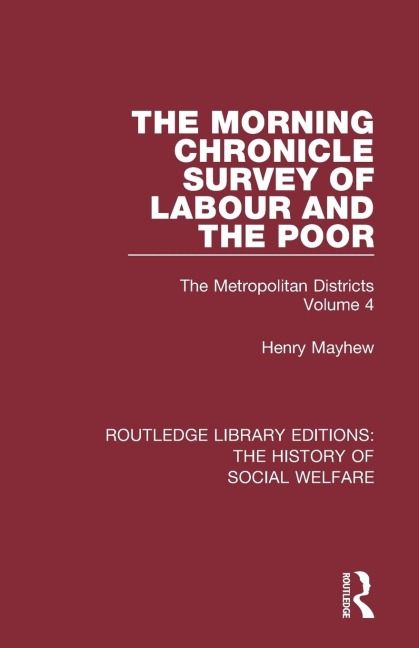 The Morning Chronicle Survey of Labour and the Poor: The Metropolitan Districts Volume 4