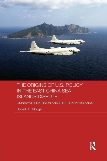 The Origins of U.S. Policy in the East China Sea Islands Dispute: Okinawas Reversion and the Senkaku Islands