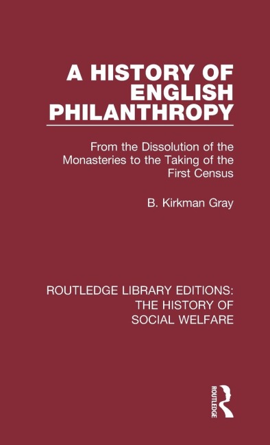 A History of English Philanthropy: From the Dissolution of the Monasteries to the Taking of the First Census