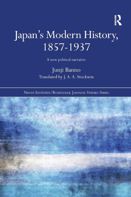 Japans Modern History, 1857-1937: A New Political Narrative