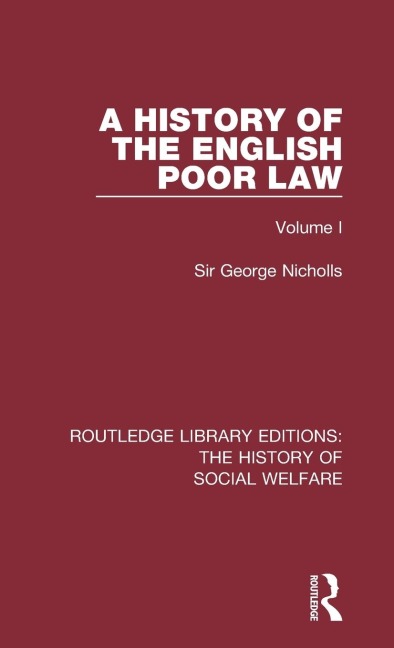 A History of the English Poor Law: Volume I