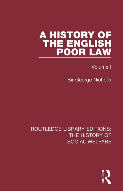 A History of the English Poor Law: Volume I