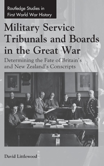 Military Service Tribunals and Boards in the Great War: Determining the Fate of Britains and New Zealands Conscripts