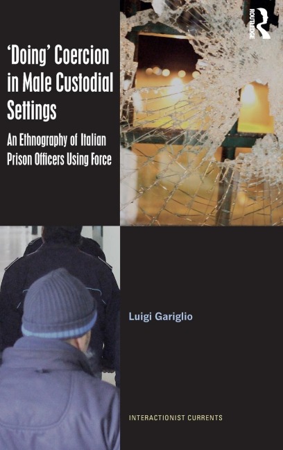 Doing Coercion in Male Custodial Settings: An Ethnography of Italian Prison Officers Using Force