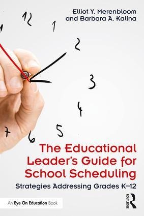 The Educational Leader's Guide for School Scheduling: Strategies Addressing Grades K-12