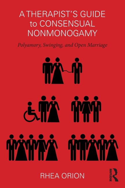 A Therapists Guide to Consensual Nonmonogamy: Polyamory, Swinging, and Open Marriage