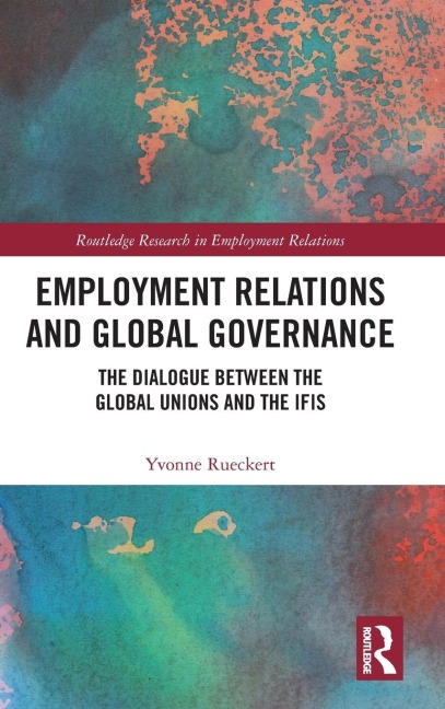 Employment Relations and Global Governance: The Dialogue between the Global Unions and the IFIs