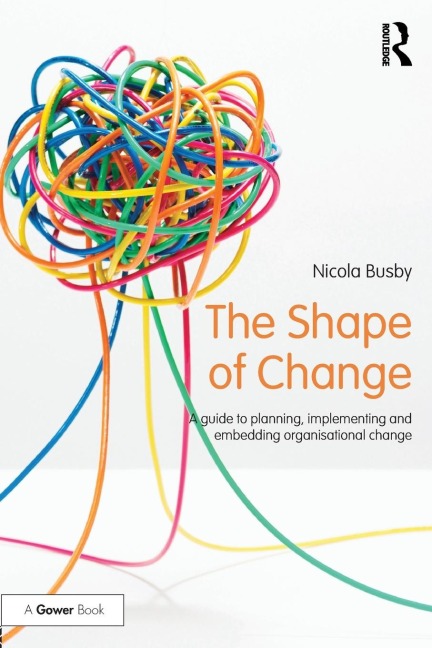 The Shape of Change: A guide to planning, implementing and embedding organisational change