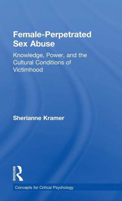 Female-perpetrated Sex Abuse Knowledge, Power, and the Cultural Conditions of Victimhood