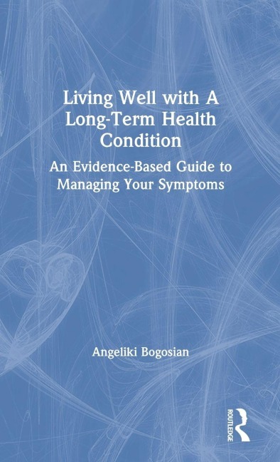 Living Well with A Long-Term Health Condition: An Evidence-Based Guide to Managing Your Symptoms