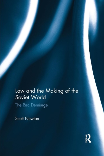 Law and the Making of the Soviet World: The Red Demiurge