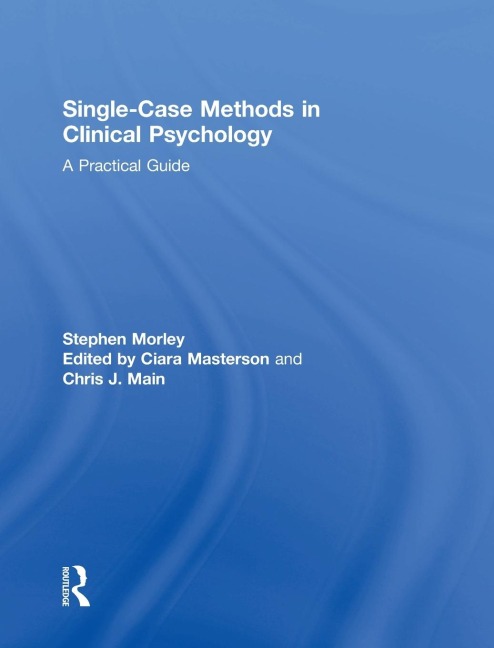 Single Case Methods in Clinical Psychology: A Practical Guide